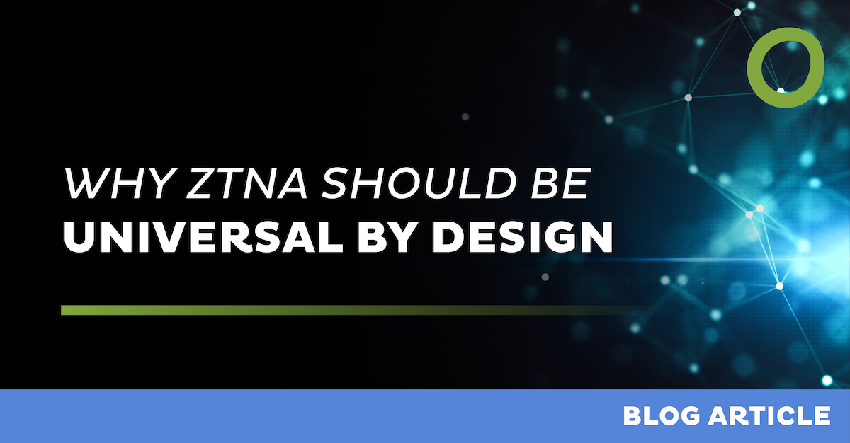 Why ZTNA should be universal by design