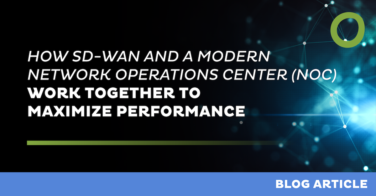 How SD-WAN and a modern NOC maximize performance