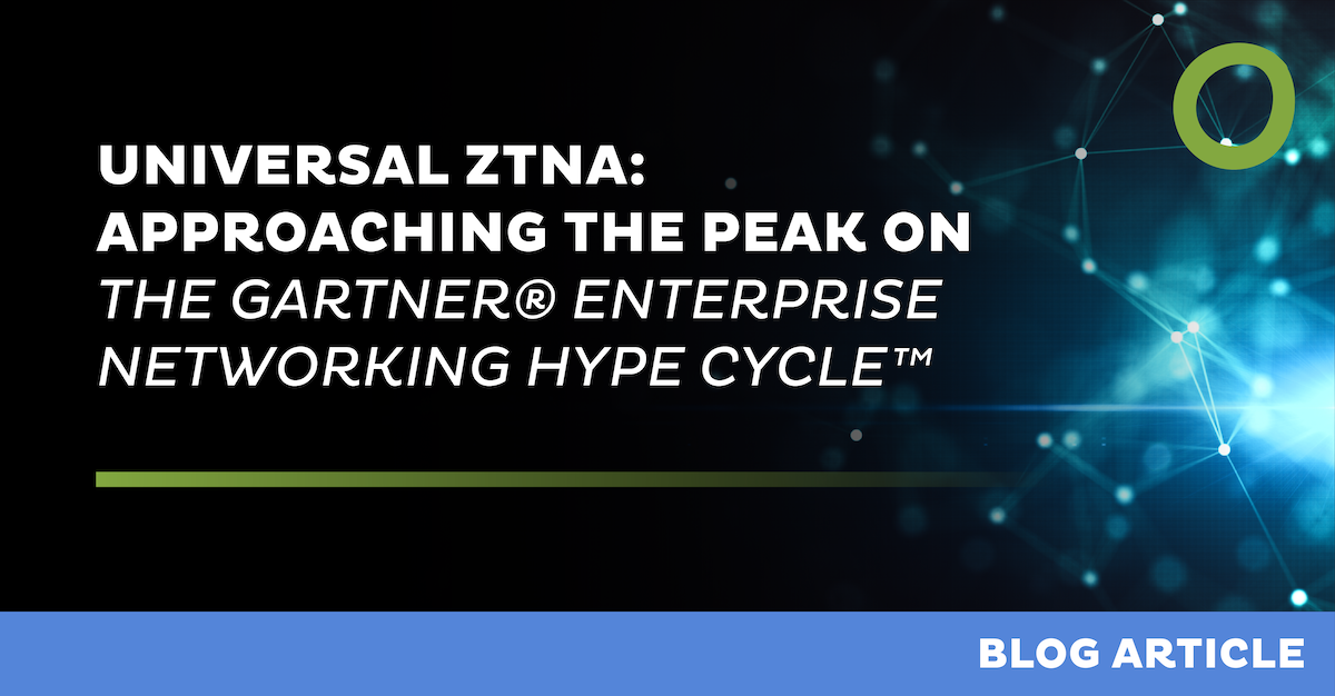Universal ZTNA: Approaching the Peak on the Gartner® Enterprise Networking Hype Cycle™
