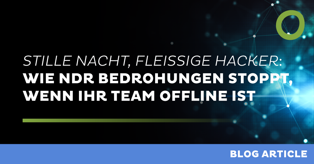 Stille Nacht, fleissige Hacker: Wie NDR Bedrohungen stoppt, wenn Ihr Team offline ist